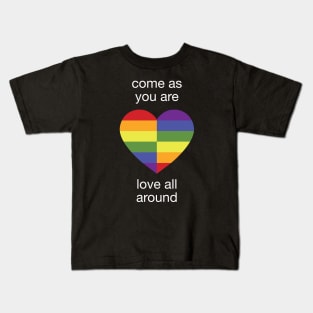 Come As You Are - Love All Around - LGBTQ+ Rainbow Heart N Kids T-Shirt